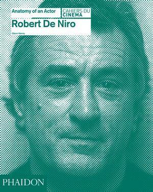Robert De Niro: Anatomy of an Actor (Anatomy of an Actor, #5) by Glenn Kenny