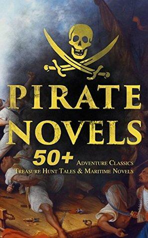 Pirate Novels: 50+ Adventure Classics, Treasure Hunt Tales & Maritime Novels by Stephen W. Meader, William Hope Hodgson, J.M. Barrie, Jack London, Charles Boardman Hawes, Daniel Defoe, Frederick Ferdinand Moore, F. Scott Fitzgerald, Robert Louis Stevenson, Charles Dickens, Arthur Conan Doyle, Alexandre Dumas, John Masefield, Howard Pyle, L. Frank Baum, Robert E. Howard, Walter Scott, Jules Verne, Harry Collingwood, Harold MacGrath, William Henry Giles Kingston, Joseph Lewis French, J. Allan Dunn, Edgar Allan Poe, William MacLeod Raine, Jeffery Farnol, Richard Le Gallienne, G.A. Henty, Frederick Marryat, R.M. Ballantyne, Rafael Sabatini, Ralph Delahaye Paine, James Fenimore Cooper, Percy F. Westerman