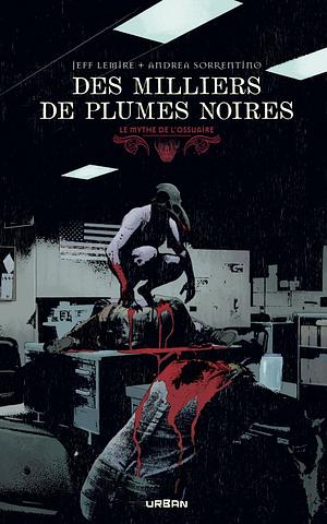 Le Mythe de l'Ossuaire - Des milliers de plumes noires by Jeff Lemire, Sorrentino Andrea