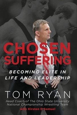Chosen Suffering: Becoming Elite In Life And Leadership by Tom Ryan