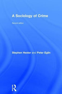 A Sociology of Crime: Second Edition by Peter Eglin, Stephen Hester