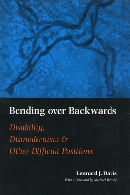 Bending Over Backwards: Essays on Disability and the Body by Lennard J. Davis