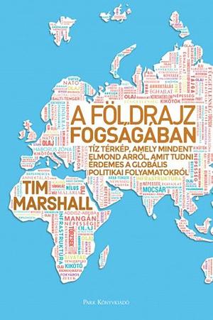 A földrajz fogságában by Tim Marshall, Tim Marshall