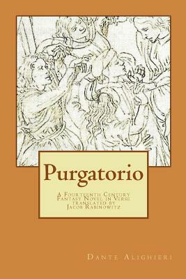 Purgatorio: A Fourteenth Century Fantasy Novel in Verse by Dante Alighieri