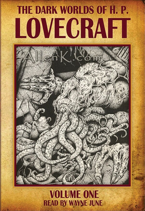 The Dark Worlds of H.P. Lovecraft, Vol 1 by H.P. Lovecraft, Wayne June