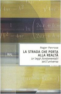 La strada che porta alla realtà. Le leggi fondamentali dell'universo by Roger Penrose