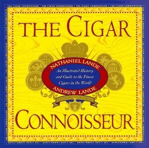The Cigar Connoisseur: An Illustrated History and Guide to the World's Finest Cigars by Andrew Lande, Nathaniel Lande