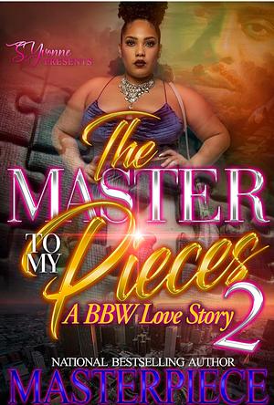 The Master To My Pieces 2: A BBW Love Story by Authoress Masterpiece