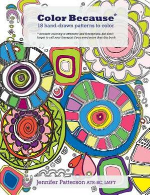 Color Because: 18 Hand-Drawn Patterns to Color by Jennifer Patterson