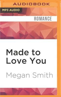 Made to Love You by Megan Smith
