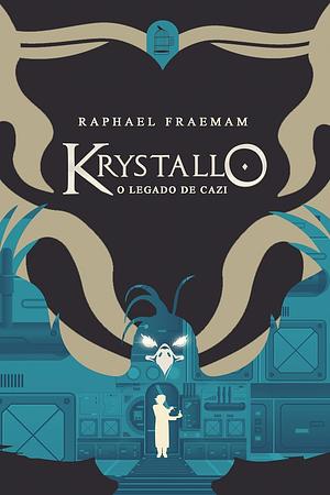 Krystallo: O Legado de Cazi by Raphael Fraemam