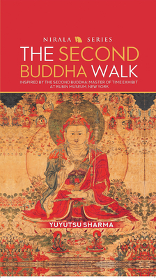 The Second Buddha Walk: Inspired by the Second Buddha: Master of Time Exhibit at Rubin Museum, New York by Yuyutsu Sharma