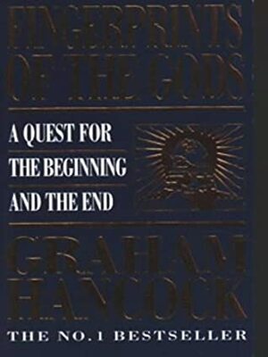 Fingerprints of the Gods: A Quest for the Beginning and the End by Graham Hancock