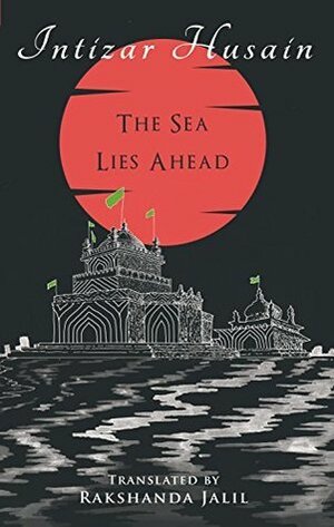 The Sea Lies Ahead by Intizar Husain, Rakhshanda Jalil