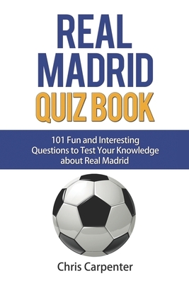 Real Madrid Quiz Book by Chris Carpenter