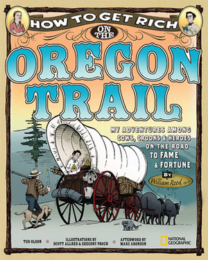 How to Get Rich on the Oregon Trail: My Adventures Among Cows, Crooks & Heroes on the Road to Fame and Fortune by Tod Olson