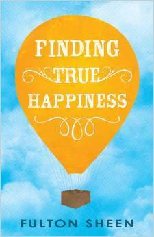 Finding True Happiness by Fulton J. Sheen