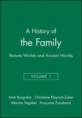 A History of the Family: Remote Worlds and Ancient Worlds, Volume 1 by 