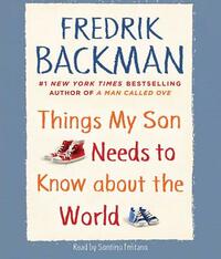 Things My Son Needs to Know about the World by Fredrik Backman