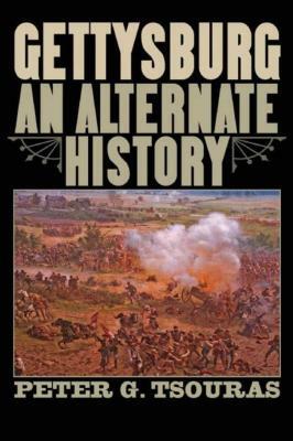 Gettysburg: An Alternate History by Peter G. Tsouras