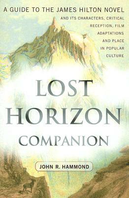 Lost Horizon Companion: A Guide to the James Hilton Novel and Its Characters, Critical Reception, Film Adaptations and Place in Popular Cultur by John R. Hammond