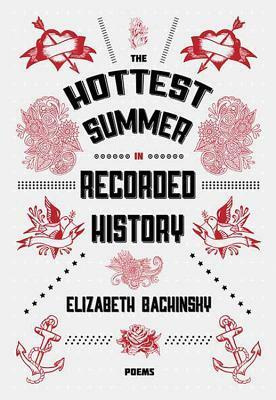 The Hottest Summer in Recorded History by Elizabeth Bachinsky