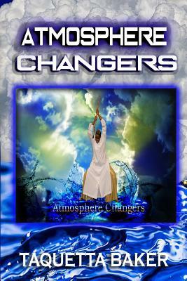 Atmosphere Changers by Taquetta Baker