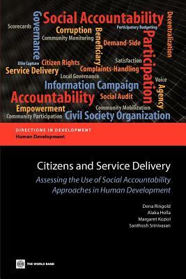 Citizens and Service Delivery: Assessing the Use of Social Accountability Approaches in Human Development Sectors by Alaka Holla, Dena Ringold, Margaret Koziol