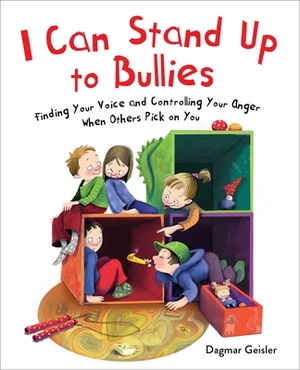 I Can Stand Up to Bullies: Finding Your Voice When Others Pick on You by Dagmar Geisler