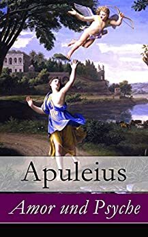 Amor und Psyche - Vollständige deutsche Ausgabe by Apuleius