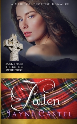 Fallen: A Medieval Scottish Romance by Jayne Castel