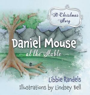 A Christmas Story: Daniel Mouse at the Stable by Libbie Randels