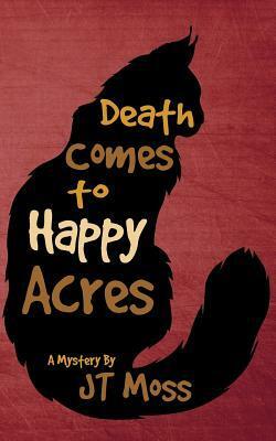 Death Comes to Happy Acres by J.T. Moss