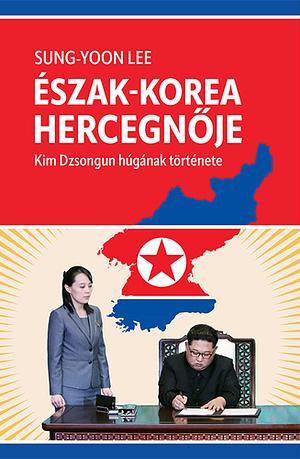 Észak-Korea hercegnője by Sung-Yoon Lee