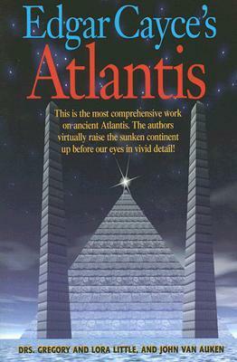 Edgar Cayce's Atlantis by John Van Auken, Gregory L. Little