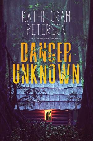 Danger Unknown by Kathi Oram Peterson