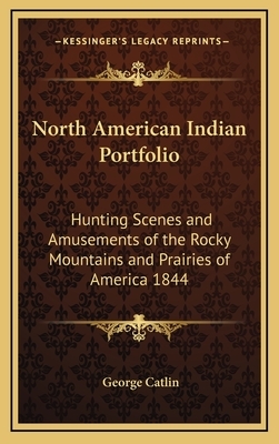 The North American Indian Portfolios from the Library of Congress: Bodmer--Catlin--McKenney and Hall by 