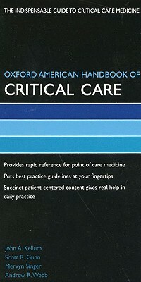 Oxford American Handbook of Critical Care by Scott Gunn, Mervyn Singer, John Kellum