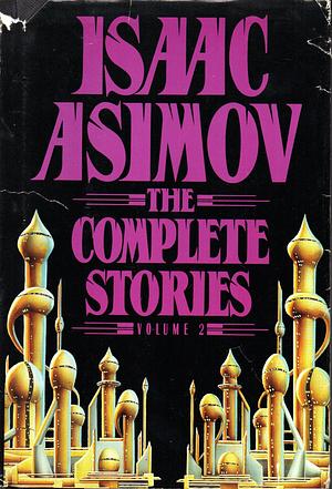 The Complete Stories Volume Two by Isaac Asimov, Isaac Asimov