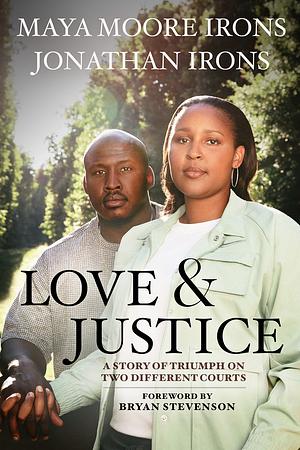 Love and Justice: A Story of Triumph on Two Different Courts by Jonathan Irons, Maya Moore Irons