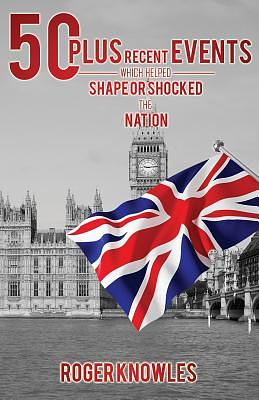 50 Plus Recent Events which Helped Shape or Shocked the Nation by Roger ...