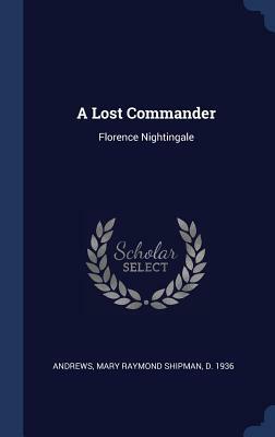 A Lost Commander: Florence Nightingale by Mary Raymond Shipman Andrews