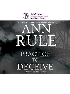 Practice to Deceive by Ann Rule