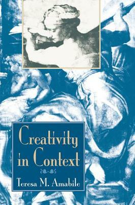 Creativity in Context: Update to the Social Psychology of Creativity by Teresa M. Amabile