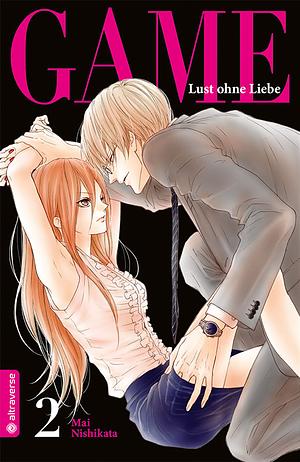 Game - Lust ohne Liebe, Band 2 by Mai Nishikata