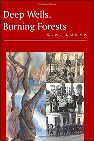 Deep Wells, Burning Forests by Chrystyna Lucyk-Berger