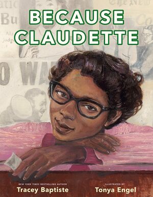Because Claudette by Tracey Baptiste, Tonya Engel