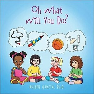 Oh What Will You Do? by Arlene Garcia