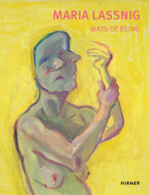 Maria Lassnig: Ways of Being by Antonia Hoerschelmann, Beatrice von Bormann