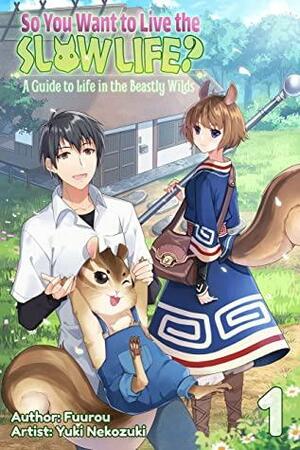 So You Want to Live the Slow Life? A Guide to Life in the Beastly Wilds, Vol. 1 by Fuurou